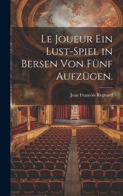 Le Joueur ein Lust-Spiel in Bersen von fünf Auf... [German] 1020525037 Book Cover