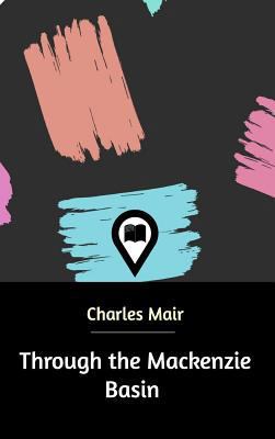 Through the Mackenzie Basin 0464966450 Book Cover