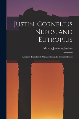 Justin, Cornelius Nepos, and Eutropius: Literal... 1016102852 Book Cover