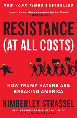 Resistance (at All Costs): How Trump Haters Are... 1538701790 Book Cover