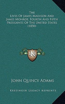 The Lives of James Madison and James Monroe, Fo... 1164414151 Book Cover