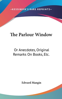 The Parlour Window: Or Anecdotes, Original Rema... 0548375968 Book Cover