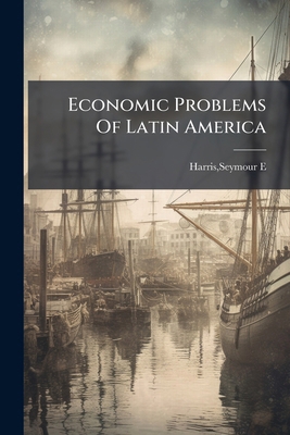 Economic Problems Of Latin America B0FHC2223K Book Cover