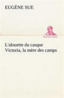 L'alouette du casque Victoria, la mère des camps [French] 3849130711 Book Cover
