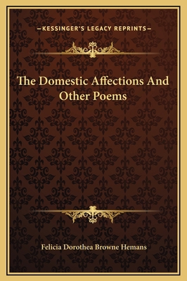 The Domestic Affections And Other Poems 1169237053 Book Cover