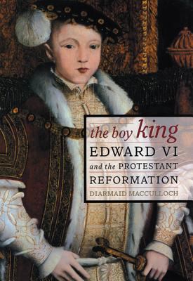 The Boy King: Edward VI and the Protestant Refo... 0520234022 Book Cover