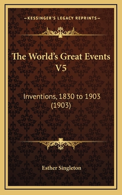 The World's Great Events V5: Inventions, 1830 t... 1167309952 Book Cover