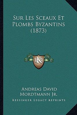 Sur Les Sceaux Et Plombs Byzantins (1873) [French] 1166702146 Book Cover