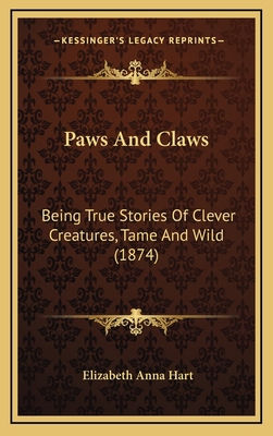 Paws And Claws: Being True Stories Of Clever Cr... 1164268651 Book Cover