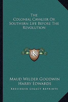 The Colonial Cavalier Or Southern Life Before T... 1162787007 Book Cover