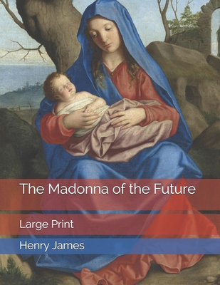 The Madonna of the Future: Large Print B0858WJMBN Book Cover