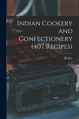 Indian Cookery and Confectionery (407 Recipes) B0BPRHRDG6 Book Cover
