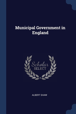 Municipal Government in England 1376831732 Book Cover