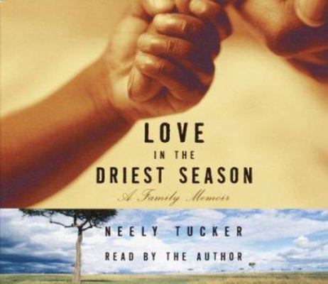 Love in the Driest Season: A Family Memoir 0739310712 Book Cover