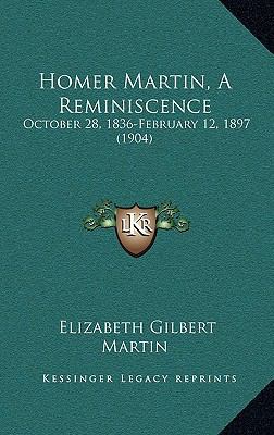 Homer Martin, A Reminiscence: October 28, 1836-... 116900931X Book Cover