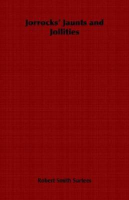 Jorrocks' Jaunts and Jollities 1846644143 Book Cover