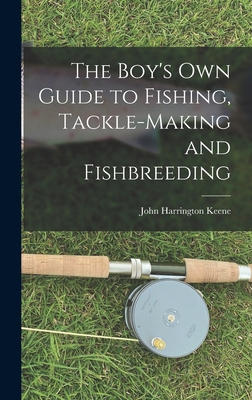 The Boy's Own Guide to Fishing, Tackle-making a... 1016919220 Book Cover