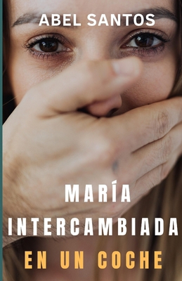María intercambiada en un coche [Spanish] B0BHC4FVR4 Book Cover