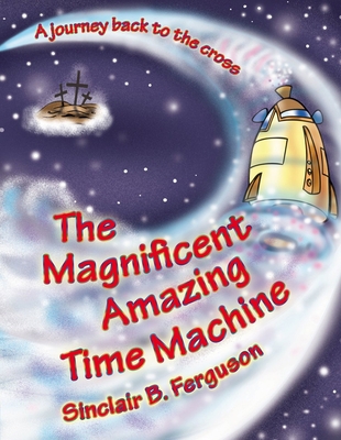 The Magnificent Amazing Time Machine: A Journey... 1845505476 Book Cover