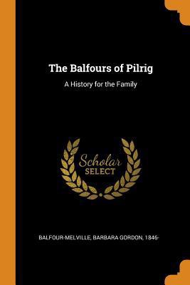 The Balfours of Pilrig: A History for the Family 0353128783 Book Cover