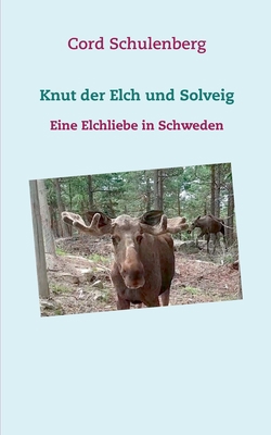Knut der Elch und Solveig: Eine Elchliebe in Sc... [German] 3750415250 Book Cover