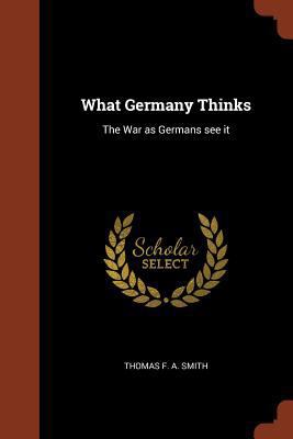 What Germany Thinks: The War as Germans see it 1374890839 Book Cover