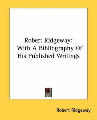 Robert Ridgeway: With A Bibliography Of His Pub... 1432568310 Book Cover