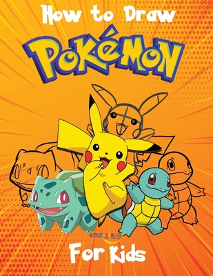 How to Draw Pokemon for Kids: Step by Step instructions on how to draw over 60 Characters of Your Favorite Pokemon GO B084Q9WLLK Book Cover