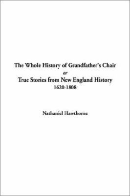 The Whole History of Grandfather's Chair or Tru... 1404304584 Book Cover