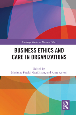 Business Ethics and Care in Organizations 0367140608 Book Cover