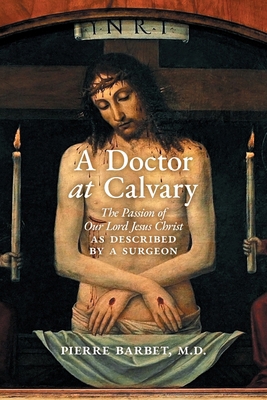 A Doctor at Calvary: The Passion of Our Lord Je... 162138702X Book Cover