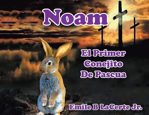 Noam El Primer Conejito De Pascua [Spanish] 109806724X Book Cover