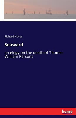 Seaward: an elegy on the death of Thomas Willia... 3337387799 Book Cover