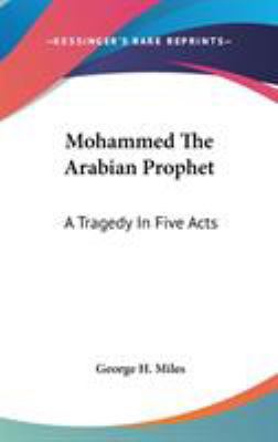 Mohammed The Arabian Prophet: A Tragedy In Five... 0548088233 Book Cover