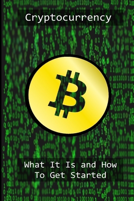 Cryptocurrency: What It Is And Why You Need It B08761Z5XX Book Cover