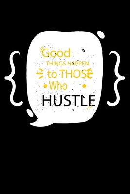 Good things happen to those who hustle.: Notepa... 1653175648 Book Cover