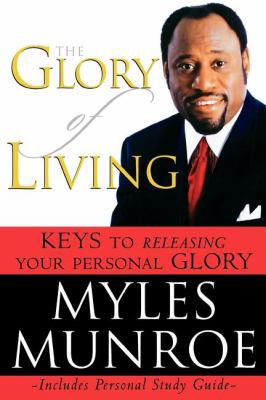 The Glory of Living: Keys to Releasing Your Per... 0768422981 Book Cover