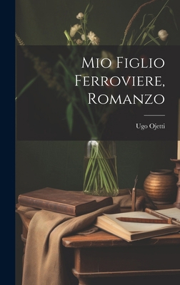 Mio figlio ferroviere, romanzo [Italian] 1019961023 Book Cover