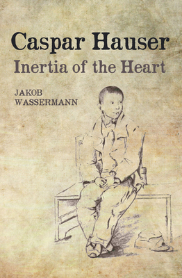 Caspar Hauser: Inertia of the Heart 0863158803 Book Cover