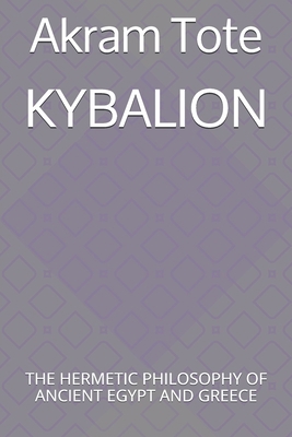 Kybalion: The Hermetic Philosophy of Ancient Eg... B08F6CG6T4 Book Cover