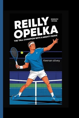 Reilly Opelka: The Tall Champion with a Mighty ... B0DHSQKNTF Book Cover