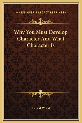 Why You Must Develop Character And What Charact... 1169157149 Book Cover