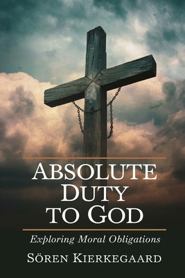 Absolute Duty to God: Exploring Moral Obligatio... B0DSWHTZG8 Book Cover