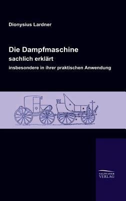 Die Dampfmaschine, sachlich erklärt, insbesonde... [German] 3941842331 Book Cover