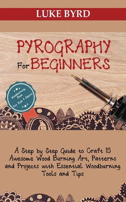 Pyrography for Beginners: A Step by Step Guide ... 1952597498 Book Cover