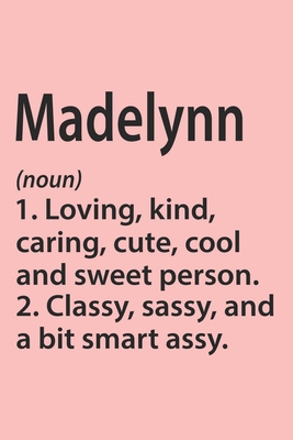 Paperback Madelynn Definition Personalized Name Funny Notebook Gift , Girl Names, Personalized Madelynn Name Gift Idea Notebook: Lined Notebook / Journal Gift, ... Madelynn, Gift Idea for Madelynn, Cute, Fu Book