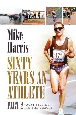 Sixty Years an Athlete Part 2: Just filling in ... 1912183374 Book Cover