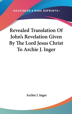 Revealed Translation Of John's Revelation Given... 0548379696 Book Cover