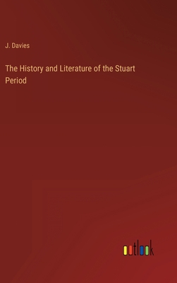 The History and Literature of the Stuart Period 336812269X Book Cover