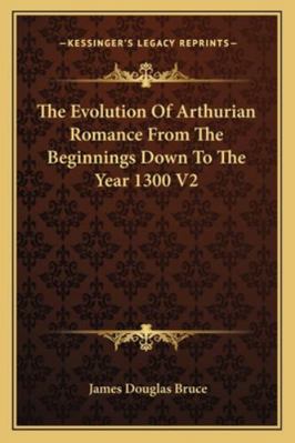 The Evolution Of Arthurian Romance From The Beg... 1162935669 Book Cover